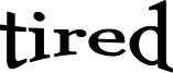tired